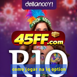 como jogar na iq option